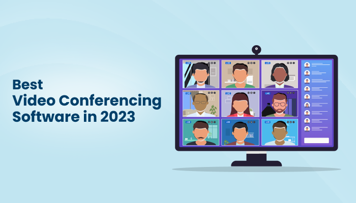 Best Video Conferencing Software for 2023: Streamlining Communication Efforts
